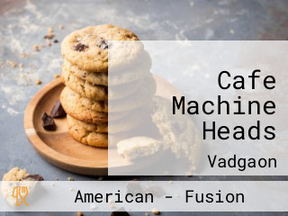 Cafe Machine Heads
