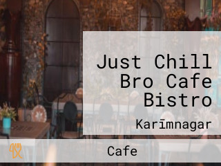 Just Chill Bro Cafe Bistro