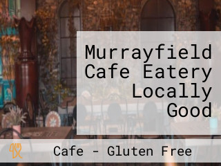 Murrayfield Cafe Eatery Locally Good
