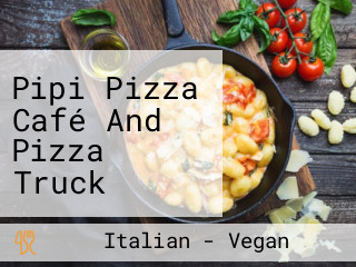 Pipi Pizza Café And Pizza Truck Bistro Style