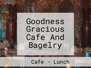 Goodness Gracious Cafe And Bagelry