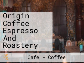 Origin Coffee Espresso And Roastery