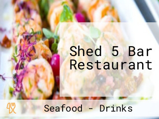 Shed 5 Bar Restaurant