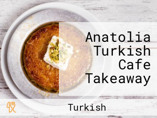 Anatolia Turkish Cafe Takeaway