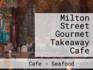 Milton Street Gourmet Takeaway Cafe