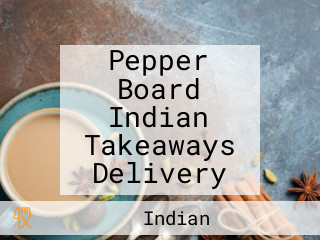 Pepper Board Indian Takeaways Delivery