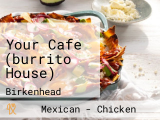 Your Cafe (burrito House)
