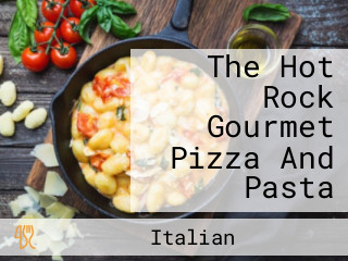 The Hot Rock Gourmet Pizza And Pasta