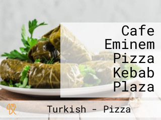 Cafe Eminem Pizza Kebab Plaza