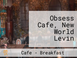 Obsess Cafe, New World Levin