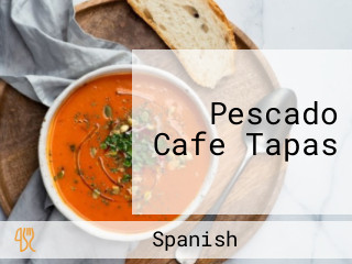 Pescado Cafe Tapas