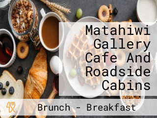 Matahiwi Gallery Cafe And Roadside Cabins