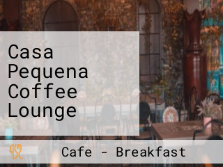 Casa Pequena Coffee Lounge