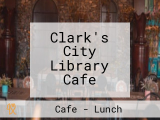 Clark's City Library Cafe