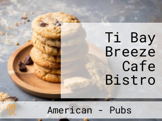 Ti Bay Breeze Cafe Bistro