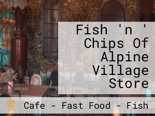 Fish 'n ' Chips Of Alpine Village Store