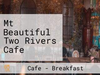 Mt Beautiful Two Rivers Cafe