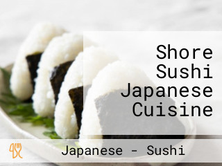 Shore Sushi Japanese Cuisine