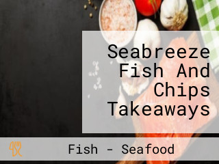 Seabreeze Fish And Chips Takeaways