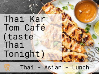 Thai Kar Tom Café (taste Thai Tonight)