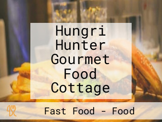 Hungri Hunter Gourmet Food Cottage