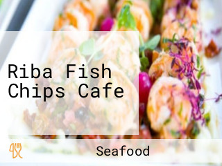 Riba Fish Chips Cafe