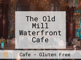 The Old Mill Waterfront Cafe