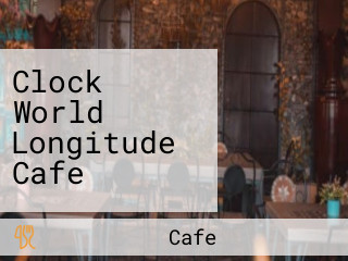 Clock World Longitude Cafe