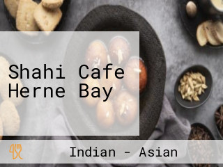 Shahi Cafe Herne Bay