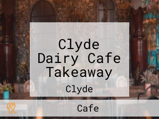 Clyde Dairy Cafe Takeaway