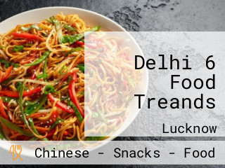 Delhi 6 Food Treands