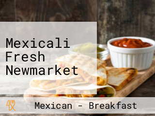 Mexicali Fresh Newmarket