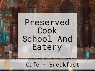 Preserved Cook School And Eatery