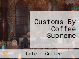 Customs By Coffee Supreme