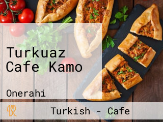 Turkuaz Cafe Kamo
