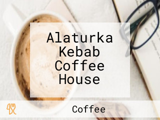 Alaturka Kebab Coffee House