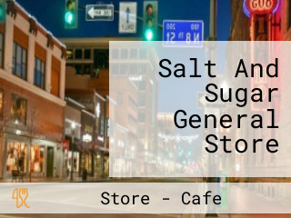 Salt And Sugar General Store