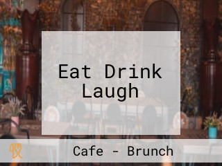 Eat Drink Laugh