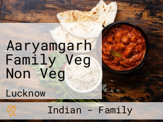 Aaryamgarh Family Veg Non Veg