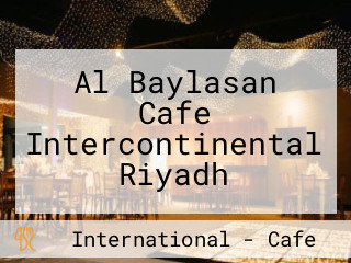 Al Baylasan Cafe Intercontinental Riyadh