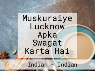 Muskuraiye Lucknow Apka Swagat Karta Hai