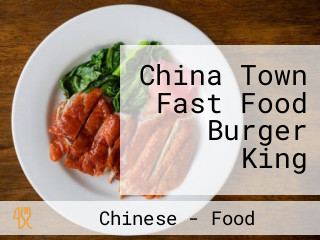 China Town Fast Food Burger King