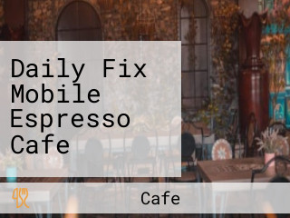 Daily Fix Mobile Espresso Cafe