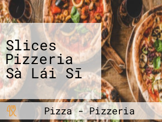 Slices Pizzeria Sà Lái Sī