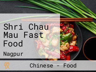 Shri Chau Mau Fast Food