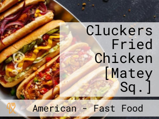 Cluckers Fried Chicken [Matey Sq.]