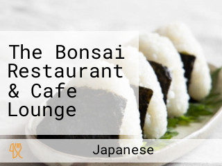 The Bonsai Restaurant & Cafe Lounge