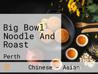 Big Bowl Noodle And Roast