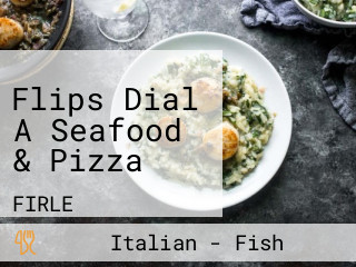Flips Dial A Seafood & Pizza