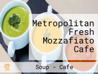 Metropolitan Fresh Mozzafiato Cafe